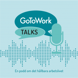 GoToWork TALKS - en podd om det hållbara arbetslivet